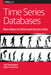 Time Series Databases: New Ways to Store and Access Data by Ted Dunning, Ellen Friedman