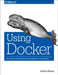Using Docker: Developing and Deploying Software with Containers by Adrian Mouat
