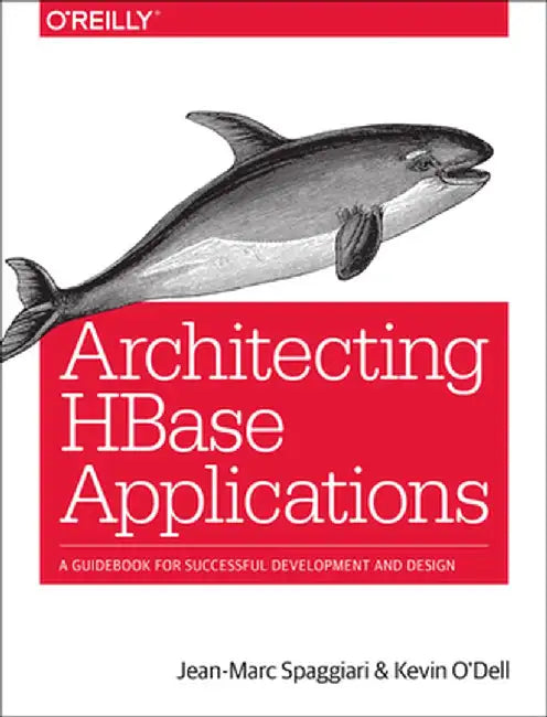Architecting HBase Applications: A Guidebook for Successful Development and Design by Jean-Marc Spaggiari