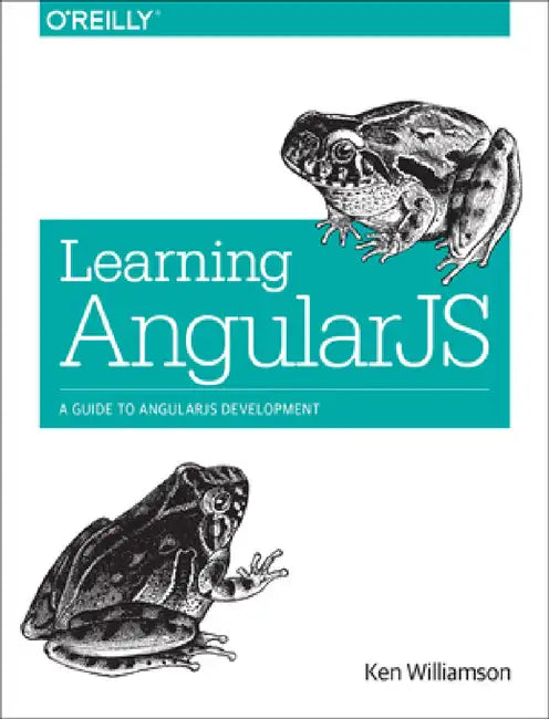 Learning Angularjs: A Guide to Angularjs Development by Ken Williamson