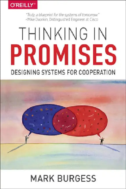 Thinking in Promises: Designing Systems for Cooperation by Mark Burgess