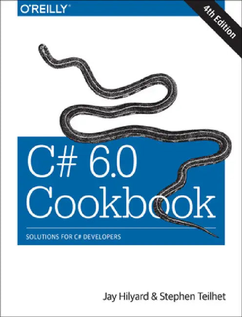 C# 6.0 Cookbook: Solutions for C# Developers by Jay Hilyard, Stephen Teilhet