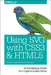 Using Svg with Css3 and Html5: Vector Graphics for Web Design by Amelia Bellamy-Royds