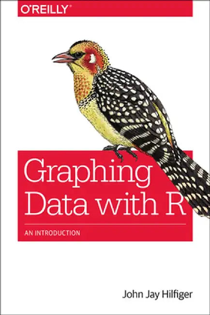 Graphing Data with R: An Introduction by John Jay Hilfiger