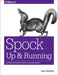 Spock: Up and Running: Writing Expressive Tests in Java and Groovy by Rob Fletcher