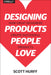 Designing Products People Love: How Great Designers Create Successful Products by Scott Hurff