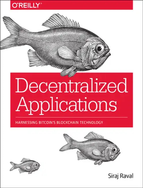 Decentralized Applications: Harnessing Bitcoin's Blockchain Technology by Siraj Raval
