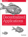 Decentralized Applications: Harnessing Bitcoin's Blockchain Technology by Siraj Raval