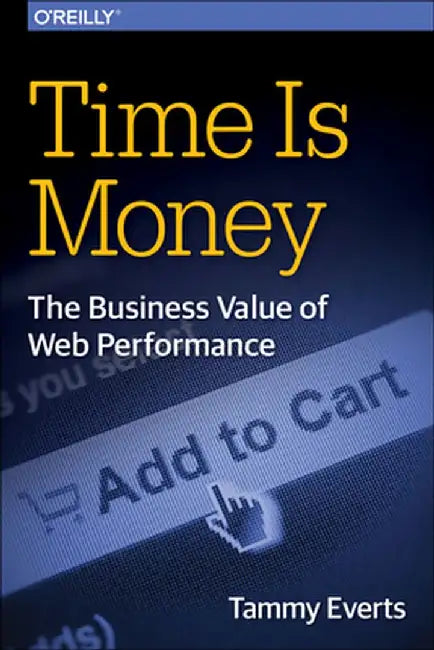 Time Is Money: The Business Value of Web Performance by Tammy Everts