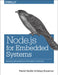 Node.JS for Embedded Systems: Using Web Technologies to Build Connected Devices by Patrick Mulder, Kelsey Breseman