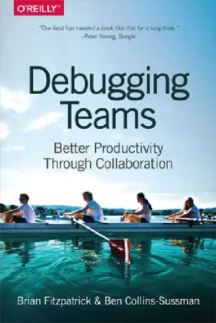 Debugging Teams: Better Productivity Through Collaboration by Brian W. Fitzpatrick