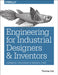 Engineering for Industrial Designers and Inventors: Fundamentals for Designers of Wonderful Things by Thomas Ask