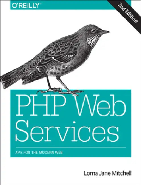PHP Web Services: APIs for the Modern Web by Lorna Jane Mitchell