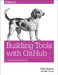 Building Tools with Github: Customize Your Workflow by Chris Dawson, Ben Straub