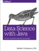 Data Science with Java: Practical Methods for Scientists and Engineers by Phd Michael R. Brzustowicz