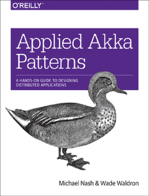 Applied Akka Patterns: A Hands-On Guide to Designing Distributed Applications by Michael Nash, Wade Waldron