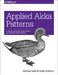 Applied Akka Patterns: A Hands-On Guide to Designing Distributed Applications by Michael Nash, Wade Waldron