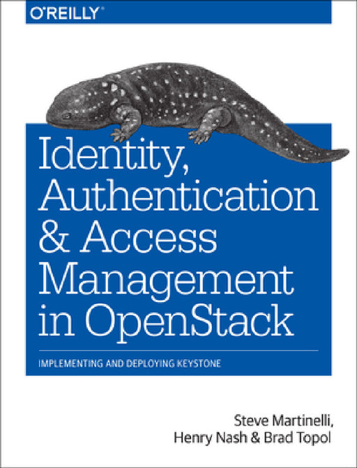 Identity, Authentication, and Access Management in Openstack: Implementing and Deploying Keystone by Steve Martinelli, Henry Nash, Topol Brad Dr