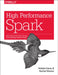 High Performance Spark: Best Practices for Scaling and Optimizing Apache Spark by Holden Karau