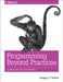Programming Beyond Practices: Be More Than Just a Code Monkey by Brown, Gregory T.