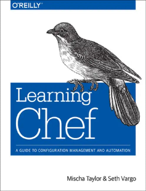 Learning Chef: A Guide to Configuration Management and Automation by Mischa Taylor, Seth Vargo