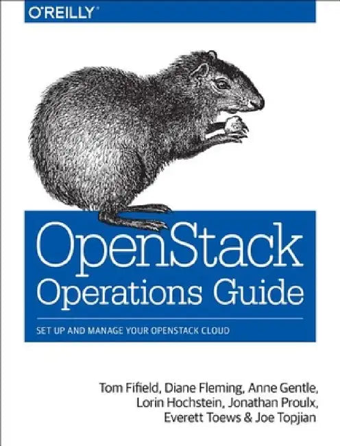 Openstack Operations Guide: Set Up and Manage Your Openstack Cloud by Tom Fifield, Diane Fleming, Anne Gentle