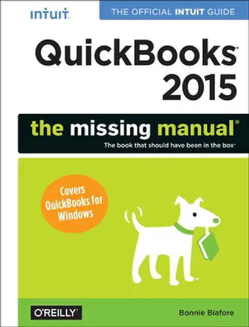 QuickBooks 2015: The Missing Manual: The Official Intuit Guide to QuickBooks 2015 by Bonnie Biafore