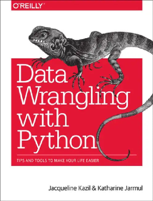 Data Wrangling with Python: Tips and Tools to Make Your Life Easier by Jacqueline Kazil