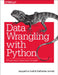 Data Wrangling with Python: Tips and Tools to Make Your Life Easier by Jacqueline Kazil