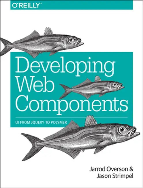 Developing Web Components: UI from jQuery to Polymer by Jarrod Overson
