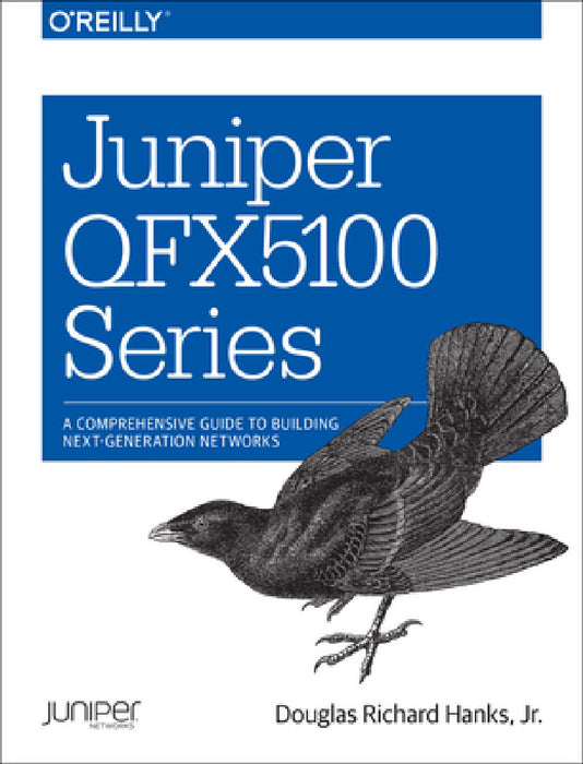 Juniper Qfx5100 Series: A Comprehensive Guide to Building Next-Generation Networks by Jr. Douglas Richard Hanks