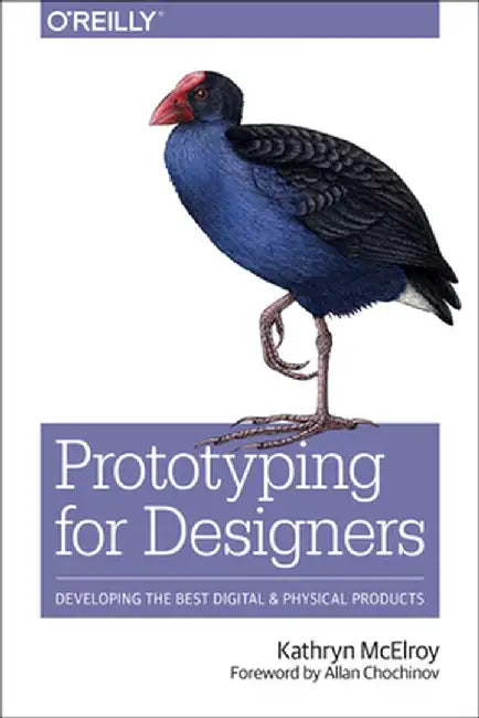 Prototyping for Designers: Developing the Best Digital and Physical Products by Kathryn McElroy
