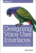 Designing Voice User Interfaces: Principles of Conversational Experiences by Cathy Pearl