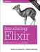 Introducing Elixir: Getting Started in Functional Programming by Simon St Laurent