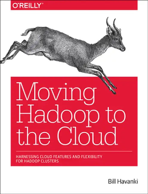 Moving Hadoop to the Cloud: Harnessing Cloud Features and Flexibility for Hadoop Clusters by Bill Havanki