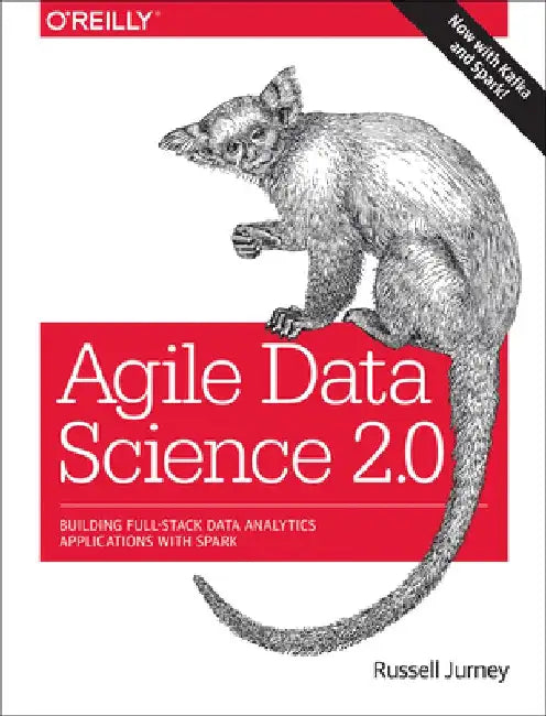 Agile Data Science 2.0: Building Full-Stack Data Analytics Applications with Spark by Russell Jurney