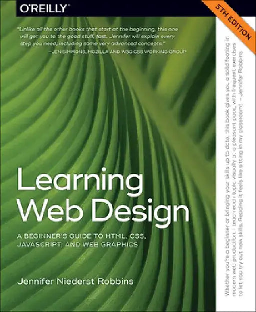 Learning Web Design: A Beginner's Guide to HTML, CSS, JavaScript, and Web Graphics by Jennifer Niederst Robbins