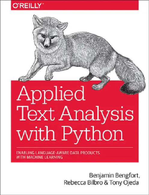 Applied Text Analysis with Python: Enabling Language Aware Data Products with Machine Learning by Benjamin Bengfort