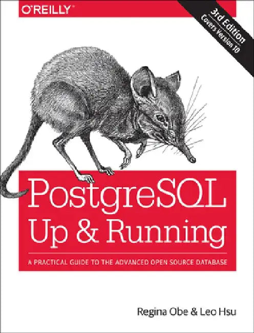 PostgreSQL: Up and Running: A Practical Guide to the Advanced Open Source Database by Regina O. Obe