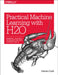 Practical Machine Learning with H2O: Powerful, Scalable Techniques for Deep Learning and AI by Darren Cook