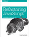 Refactoring JavaScript: Turning Bad Code Into Good Code by Evan Burchard