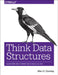 Think Data Structures: Algorithms and Information Retrieval in Java by Allen Downey
