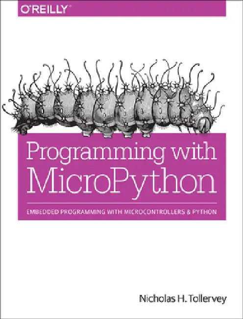 Programming with Micropython: Embedded Programming with Microcontrollers and Python by Nicholas H. Tollervey