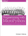 Programming with Micropython: Embedded Programming with Microcontrollers and Python by Nicholas H. Tollervey