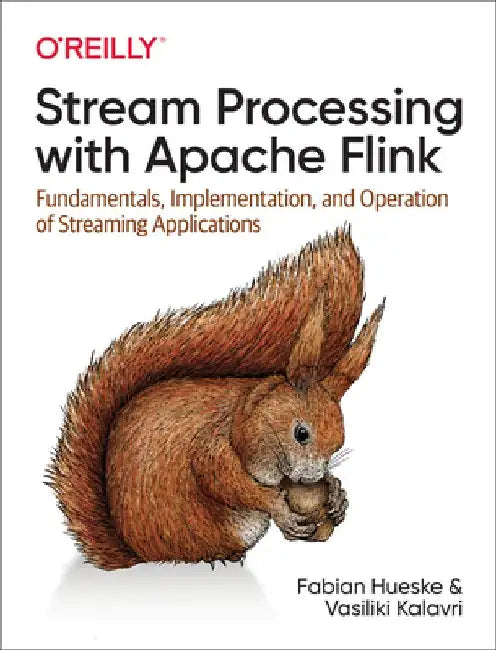 Stream Processing with Apache Flink: Fundamentals, Implementation, and Operation of Streaming Applications by Fabian Hueske