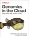 Genomics Analysis with Spark, Docker, and Clouds: A Guide to Big Data Tools for Genomics Research by Brian D. O'Connor