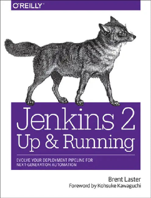 Jenkins 2: Up and Running: Evolve Your Deployment Pipeline for Next Generation Automation by Brent Laster