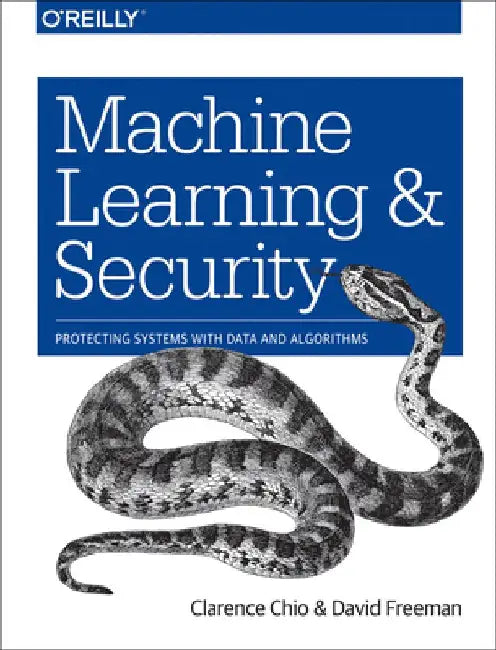 Machine Learning and Security: Protecting Systems with Data and Algorithms by Clarence Chio