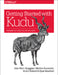 Getting Started with Kudu: Perform Fast Analytics on Fast Data by Jean-Marc Spaggiari, Mladen Kovacevic, Brock Noland