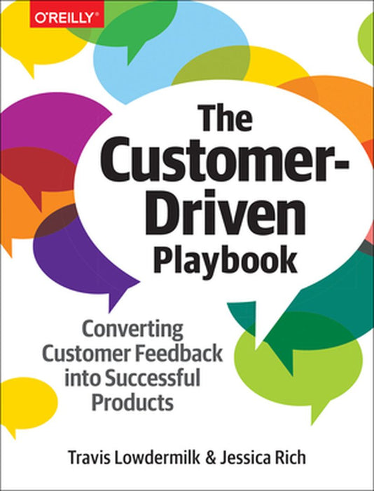 The Customer-Driven Playbook: Converting Customer Feedback Into Successful Products by Travis Lowdermilk